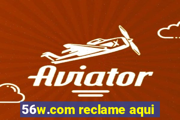 56w.com reclame aqui